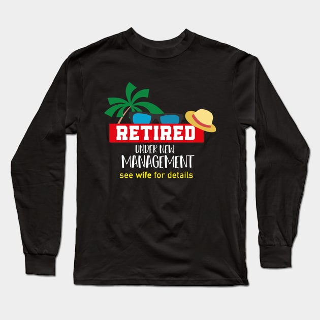 Retired Under New Management See Wife For Details Funny Saying Long Sleeve T-Shirt by MerchSpot